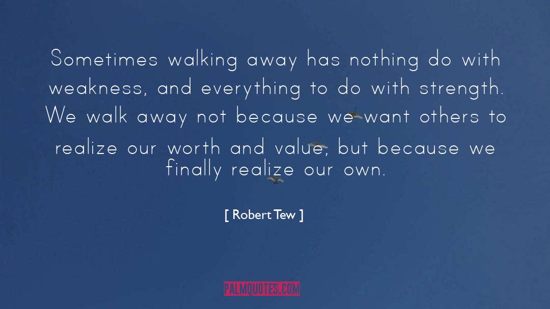 Robert Tew Quotes: Sometimes walking away has nothing