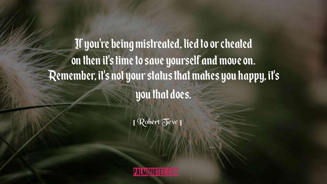 Robert Tew Quotes: If you're being mistreated, lied