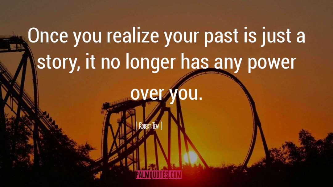 Robert Tew Quotes: Once you realize your past