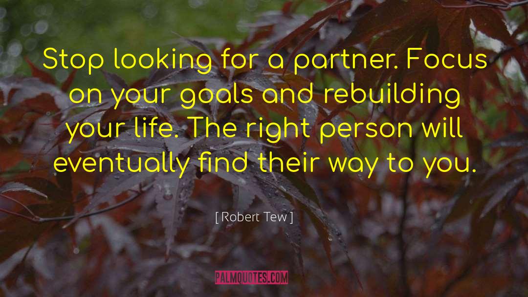 Robert Tew Quotes: Stop looking for a partner.