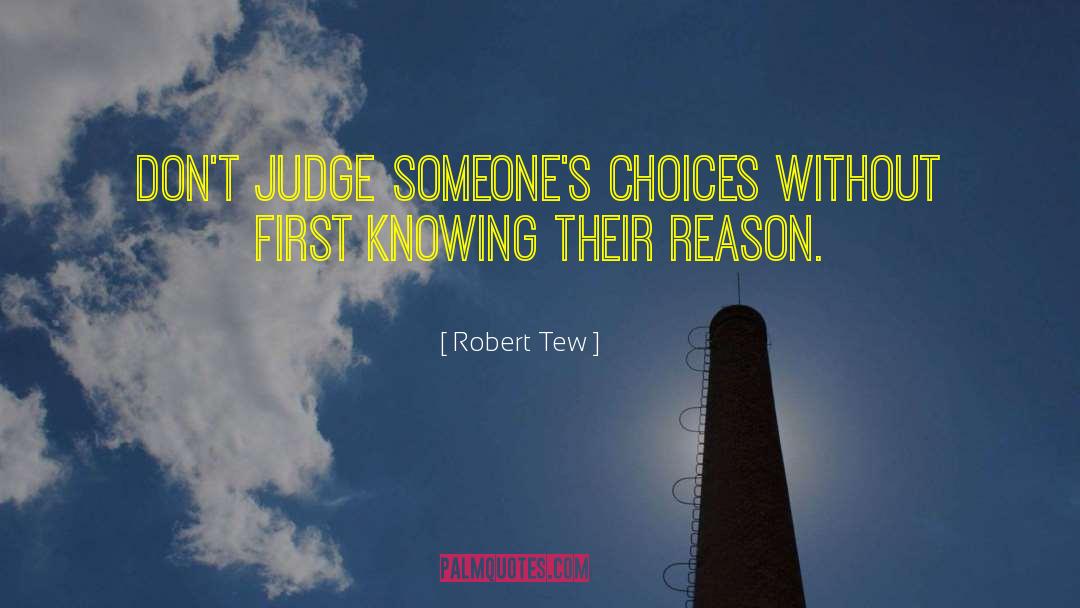 Robert Tew Quotes: Don't judge someone's choices without