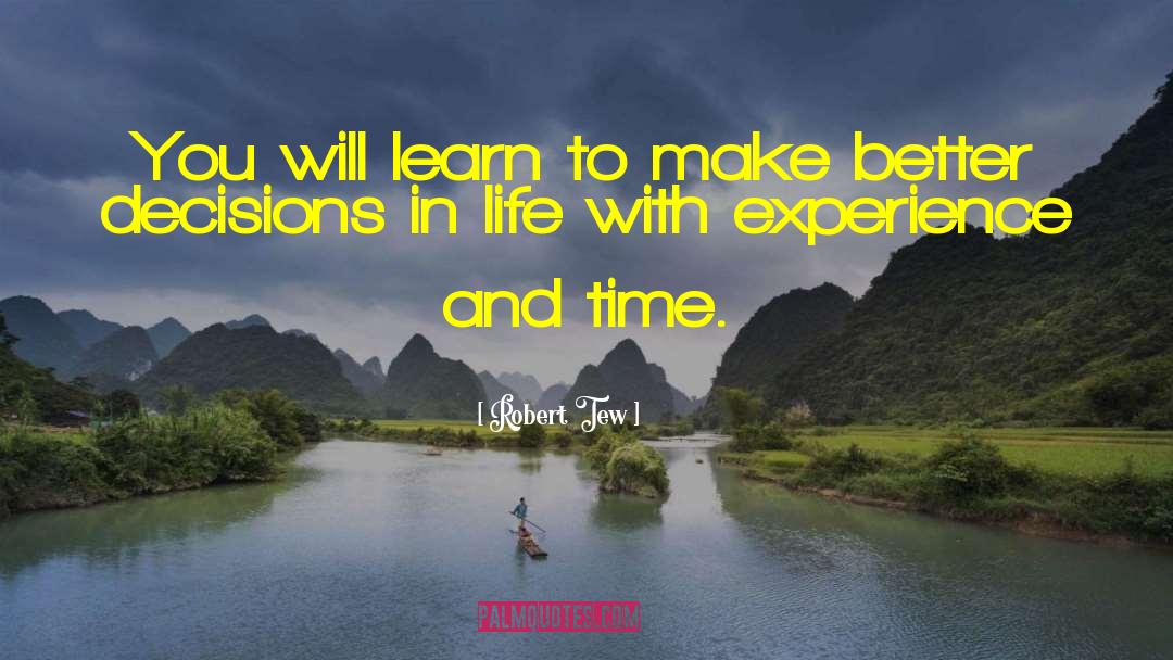 Robert Tew Quotes: You will learn to make