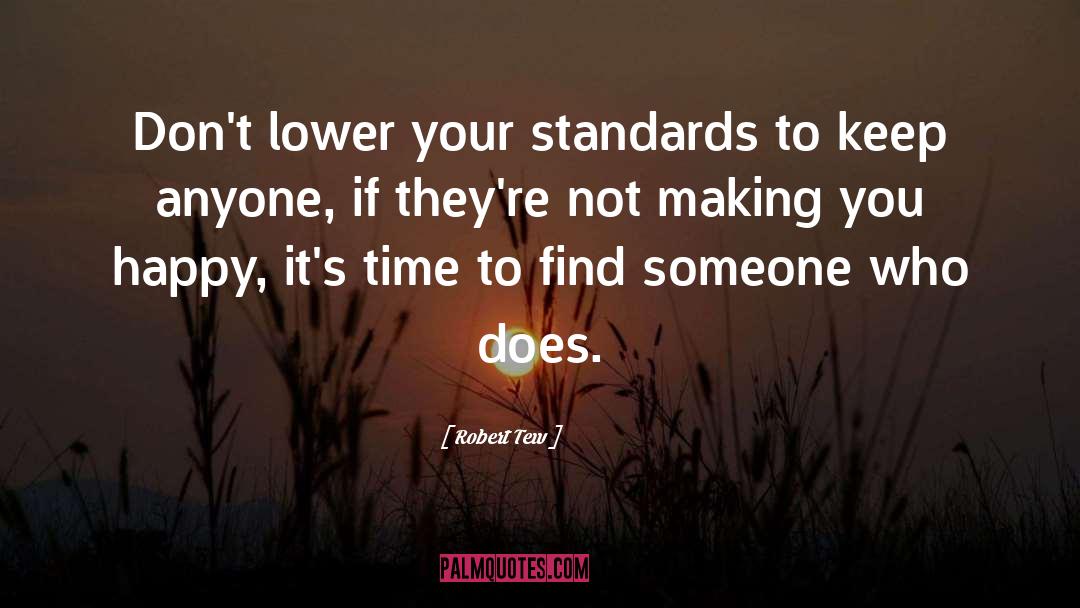 Robert Tew Quotes: Don't lower your standards to