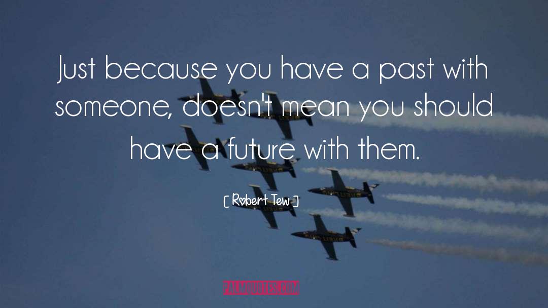 Robert Tew Quotes: Just because you have a