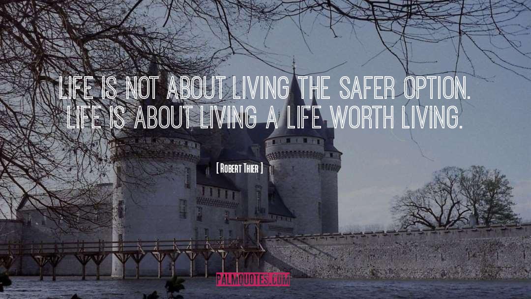 Robert Thier Quotes: Life is not about living