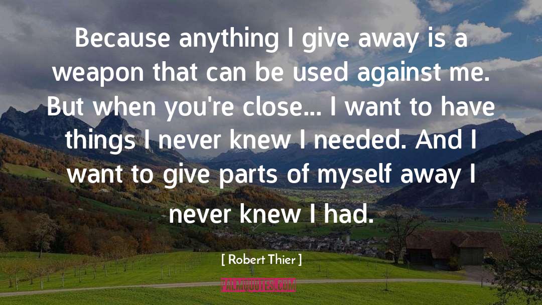 Robert Thier Quotes: Because anything I give away