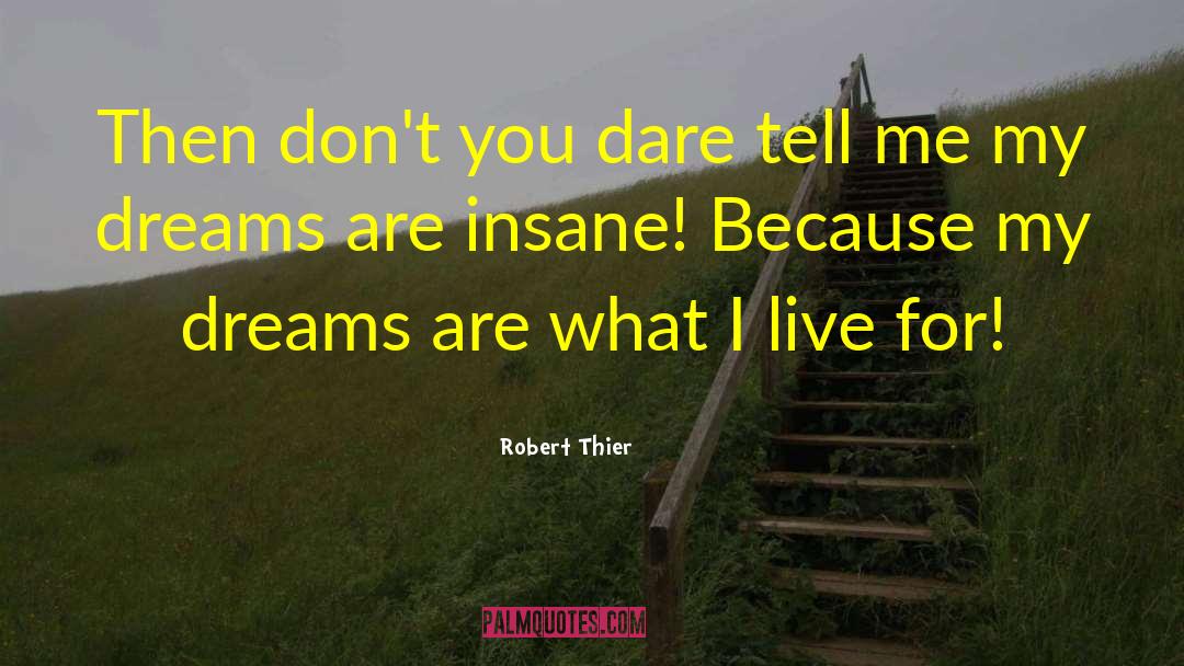 Robert Thier Quotes: Then don't you dare tell