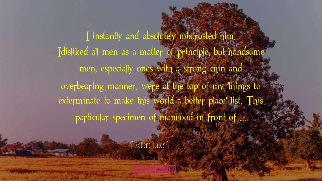 Robert Thier Quotes: I instantly and absolutely mistrusted