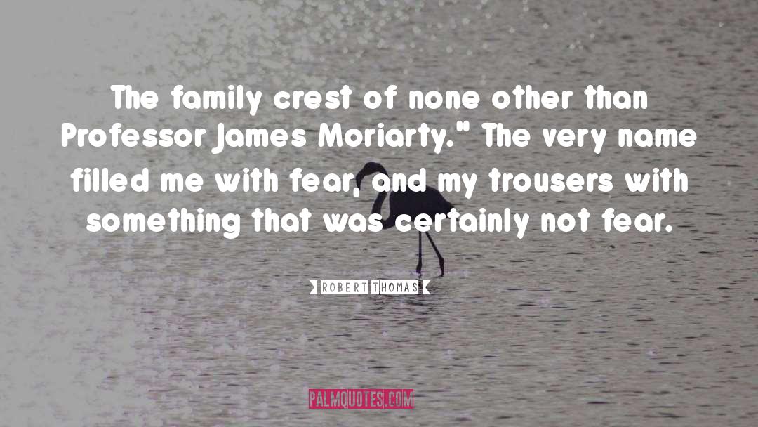 Robert Thomas Quotes: The family crest of none