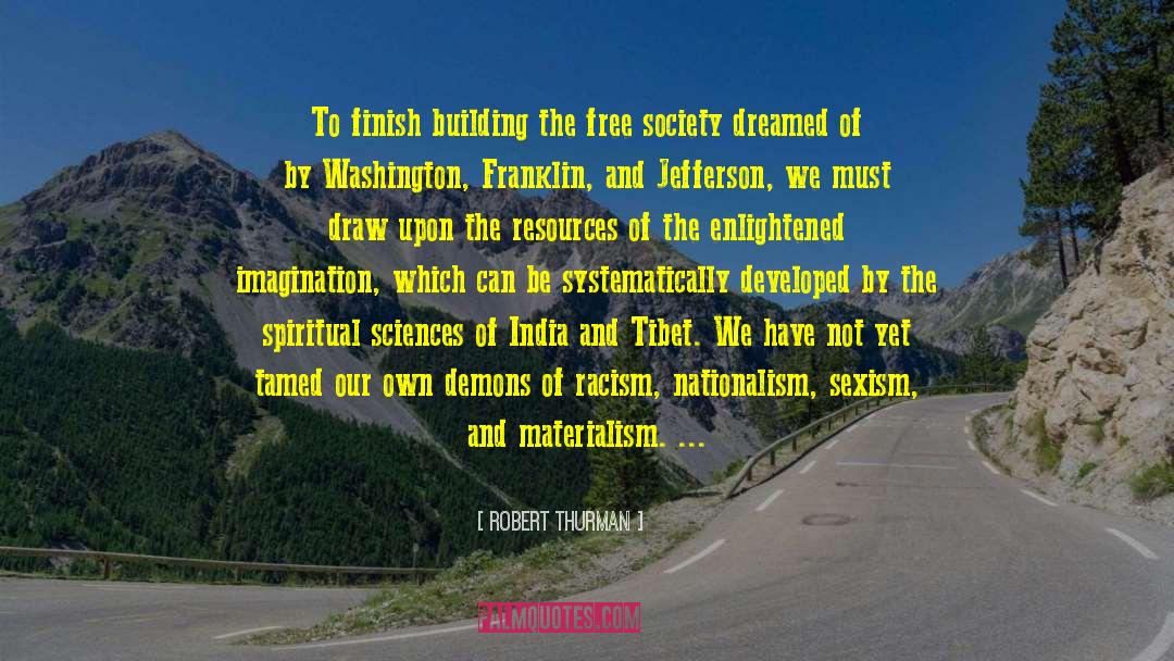 Robert Thurman Quotes: To finish building the free