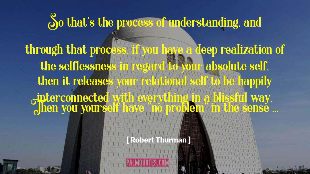 Robert Thurman Quotes: So that's the process of