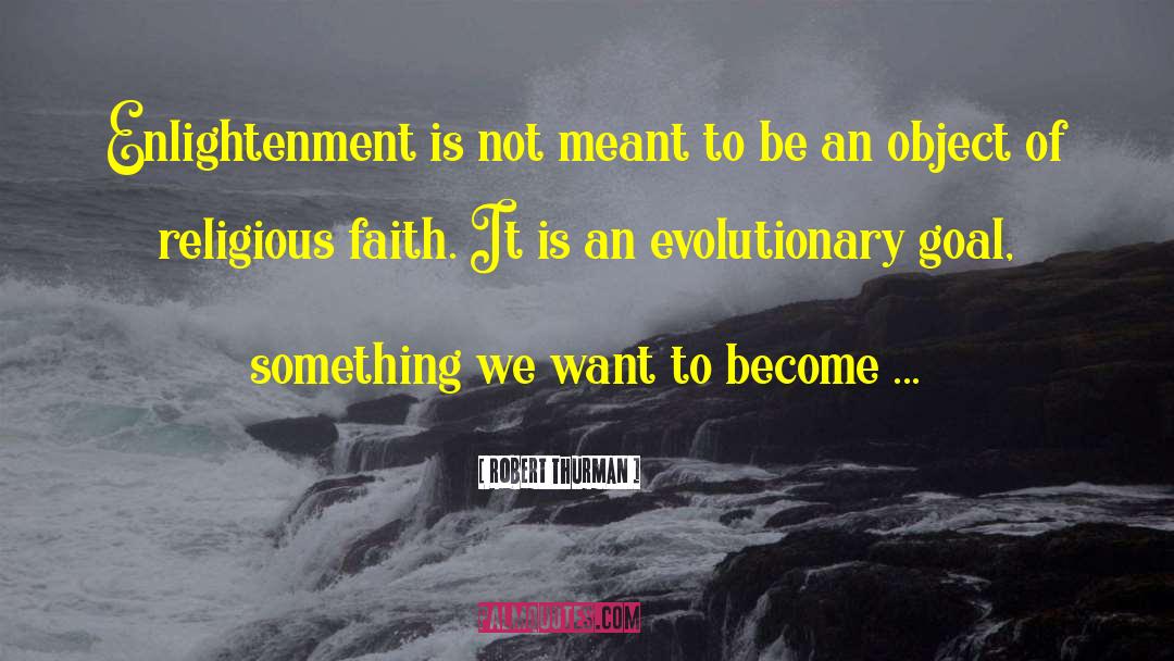 Robert Thurman Quotes: Enlightenment is not meant to