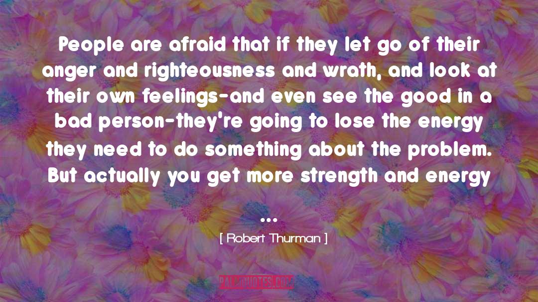Robert Thurman Quotes: People are afraid that if