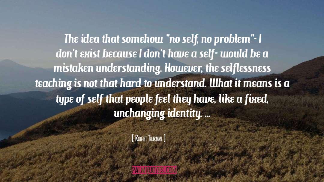 Robert Thurman Quotes: The idea that somehow 