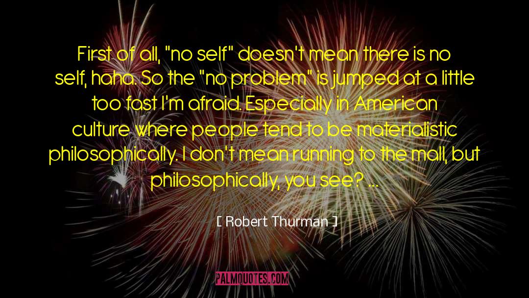 Robert Thurman Quotes: First of all, 