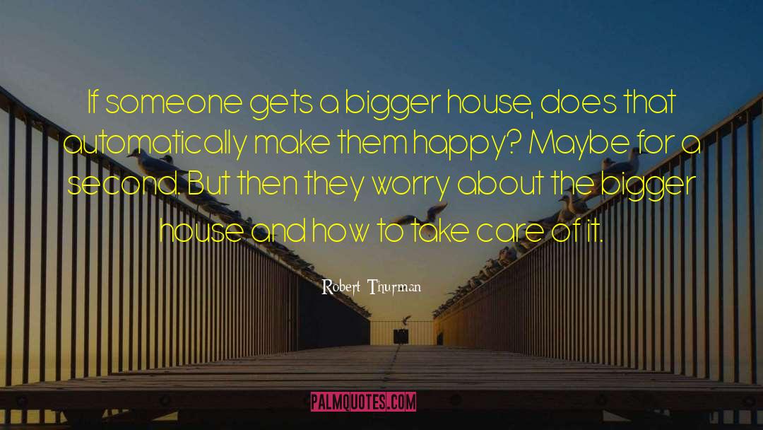 Robert Thurman Quotes: If someone gets a bigger