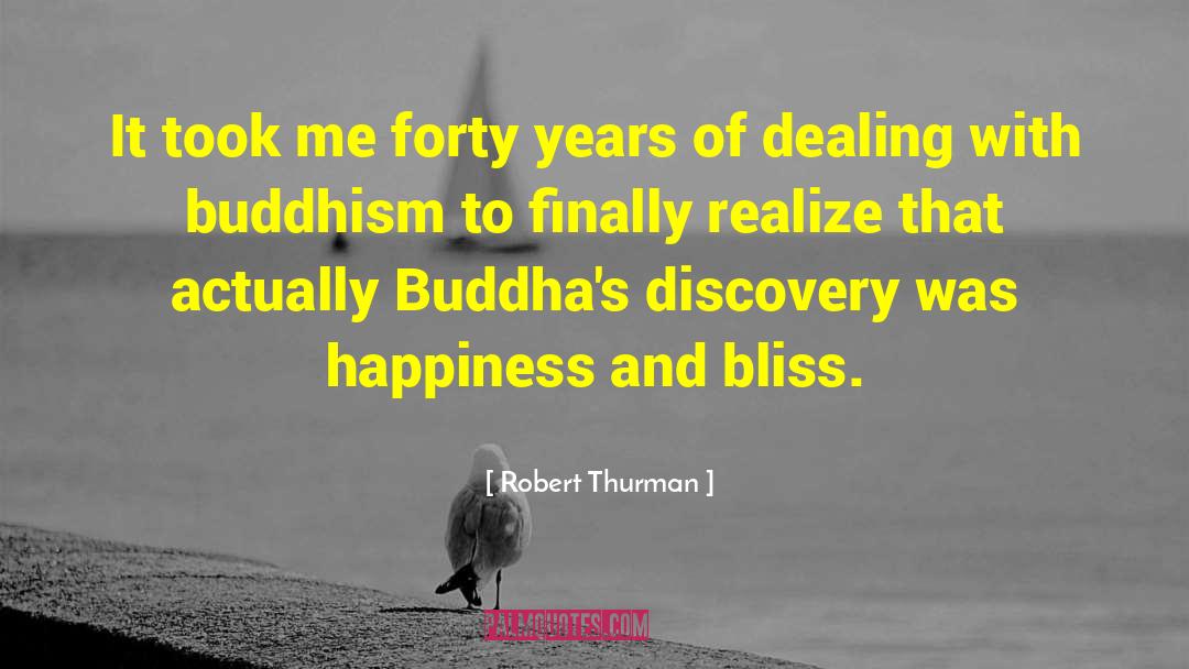 Robert Thurman Quotes: It took me forty years