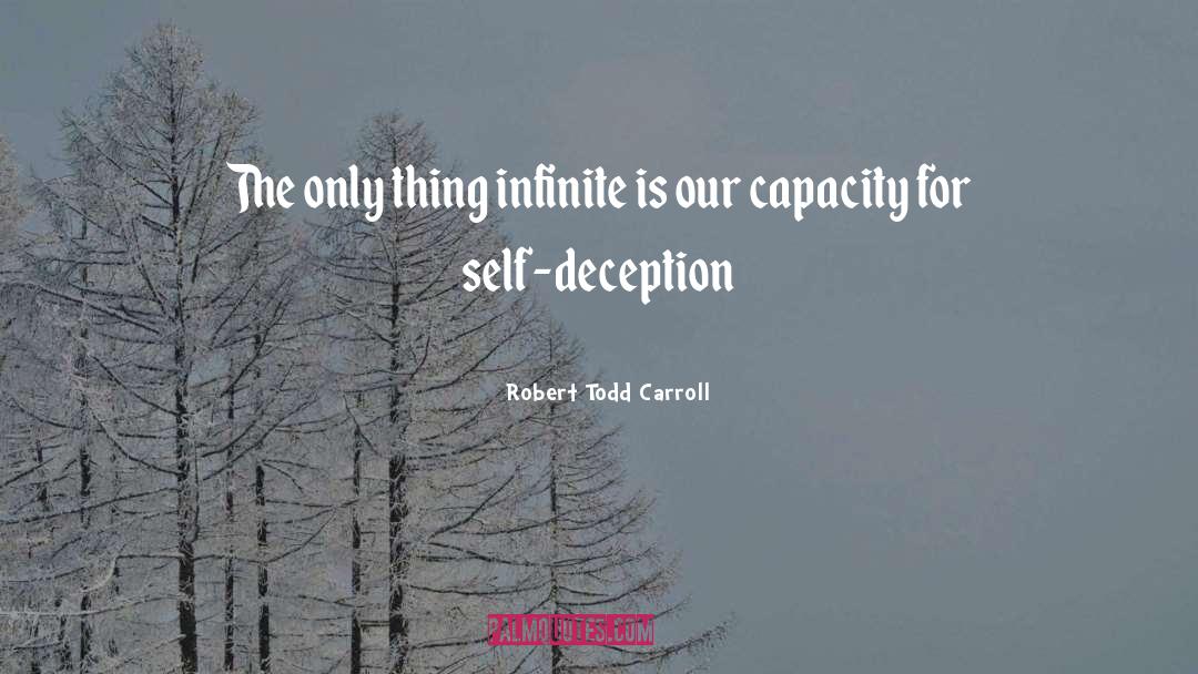 Robert Todd Carroll Quotes: The only thing infinite is