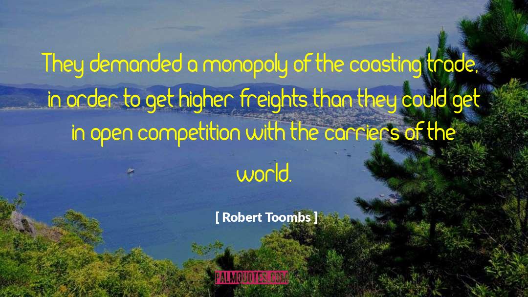 Robert Toombs Quotes: They demanded a monopoly of