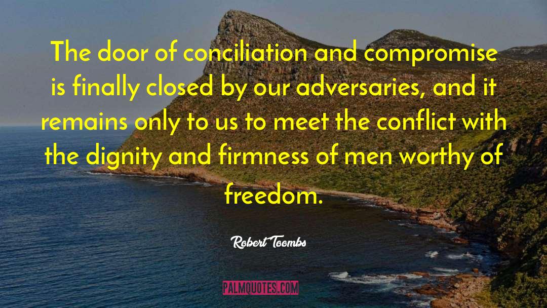 Robert Toombs Quotes: The door of conciliation and