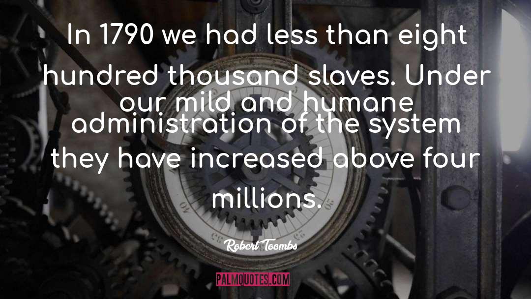 Robert Toombs Quotes: In 1790 we had less