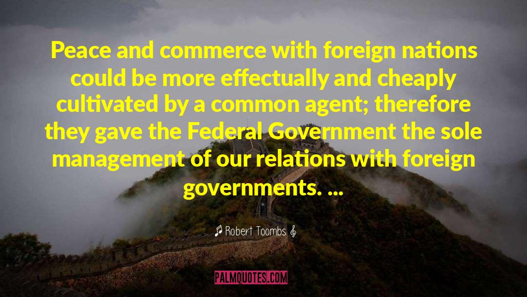 Robert Toombs Quotes: Peace and commerce with foreign