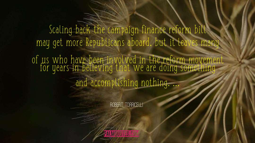 Robert Torricelli Quotes: Scaling back the campaign finance