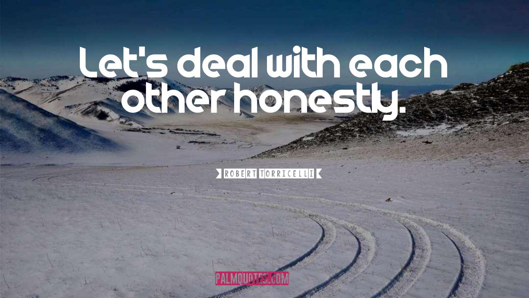 Robert Torricelli Quotes: Let's deal with each other