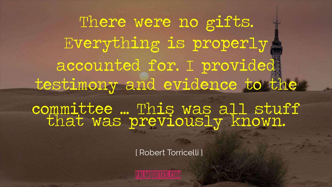 Robert Torricelli Quotes: There were no gifts. Everything