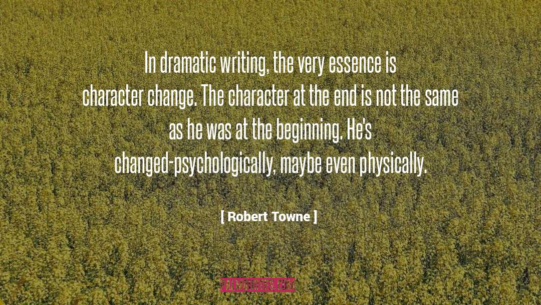 Robert Towne Quotes: In dramatic writing, the very