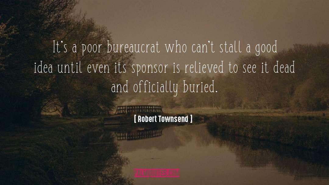 Robert Townsend Quotes: It's a poor bureaucrat who
