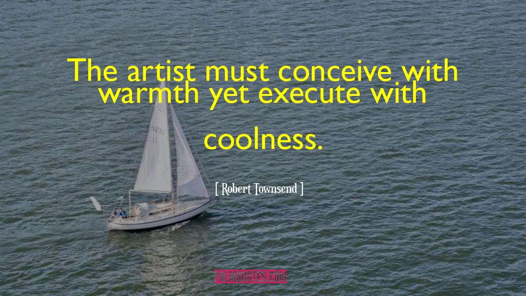 Robert Townsend Quotes: The artist must conceive with