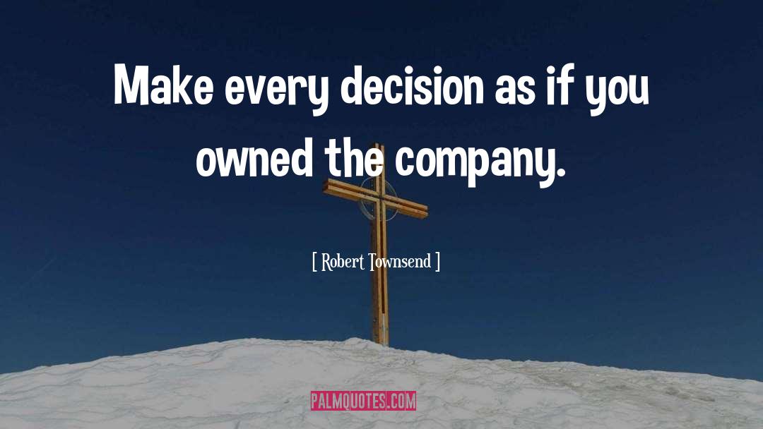 Robert Townsend Quotes: Make every decision as if