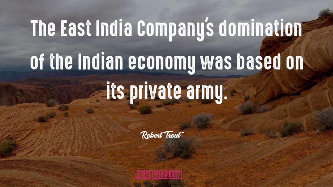 Robert Trout Quotes: The East India Company's domination