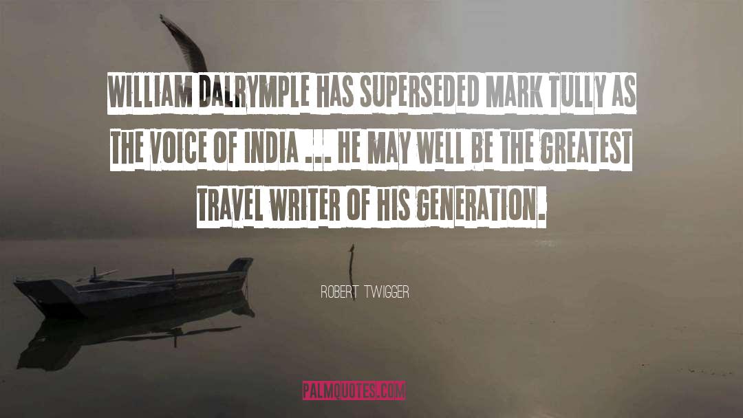 Robert Twigger Quotes: William Dalrymple has superseded Mark