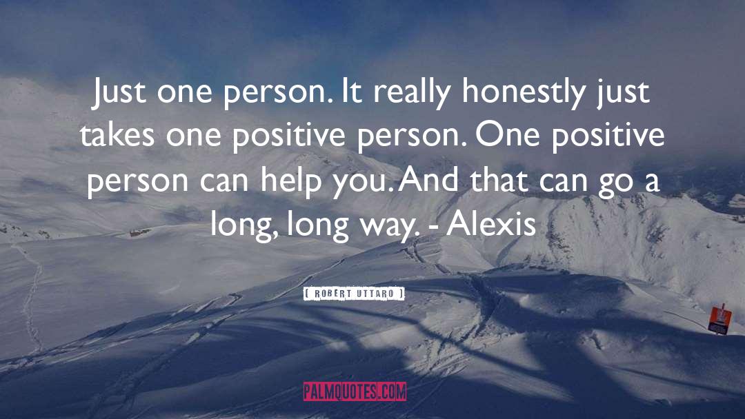 Robert Uttaro Quotes: Just one person. It really