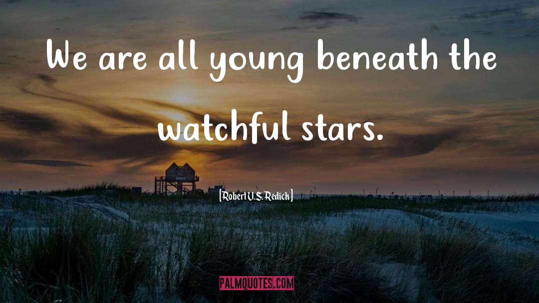 Robert V.S. Redick Quotes: We are all young beneath