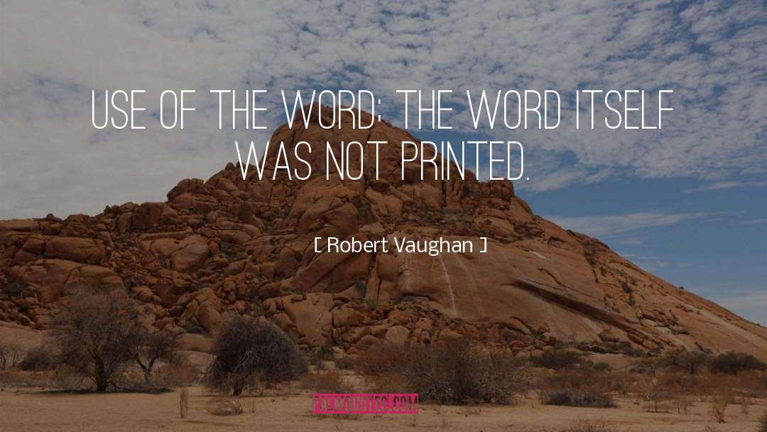 Robert Vaughan Quotes: Use of the word; the