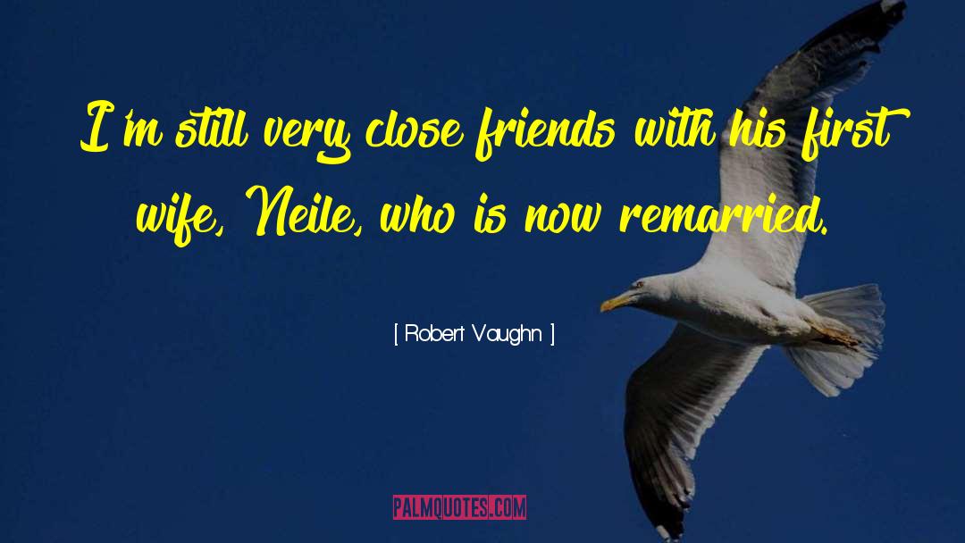 Robert Vaughn Quotes: I'm still very close friends
