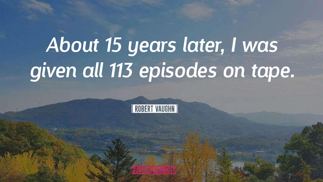 Robert Vaughn Quotes: About 15 years later, I