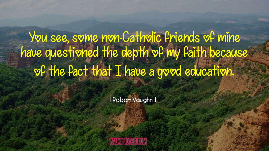 Robert Vaughn Quotes: You see, some non-Catholic friends