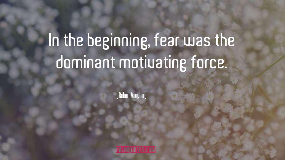 Robert Vaughn Quotes: In the beginning, fear was