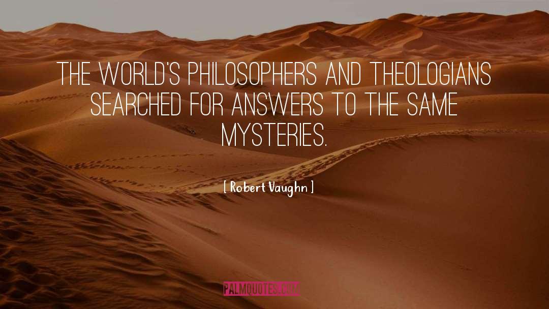 Robert Vaughn Quotes: The world's philosophers and theologians