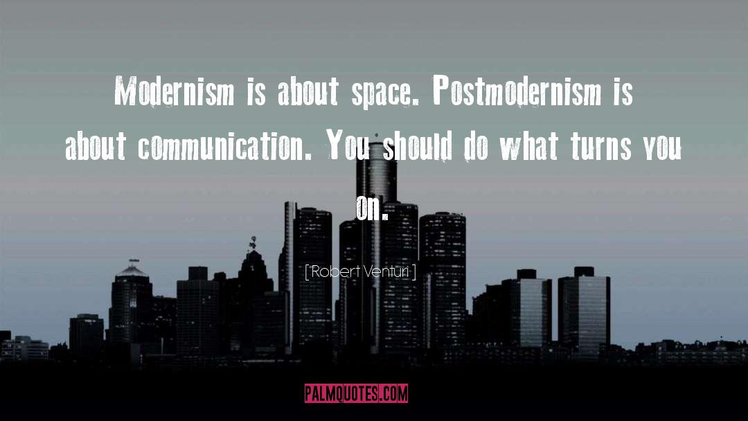 Robert Venturi Quotes: Modernism is about space. Postmodernism