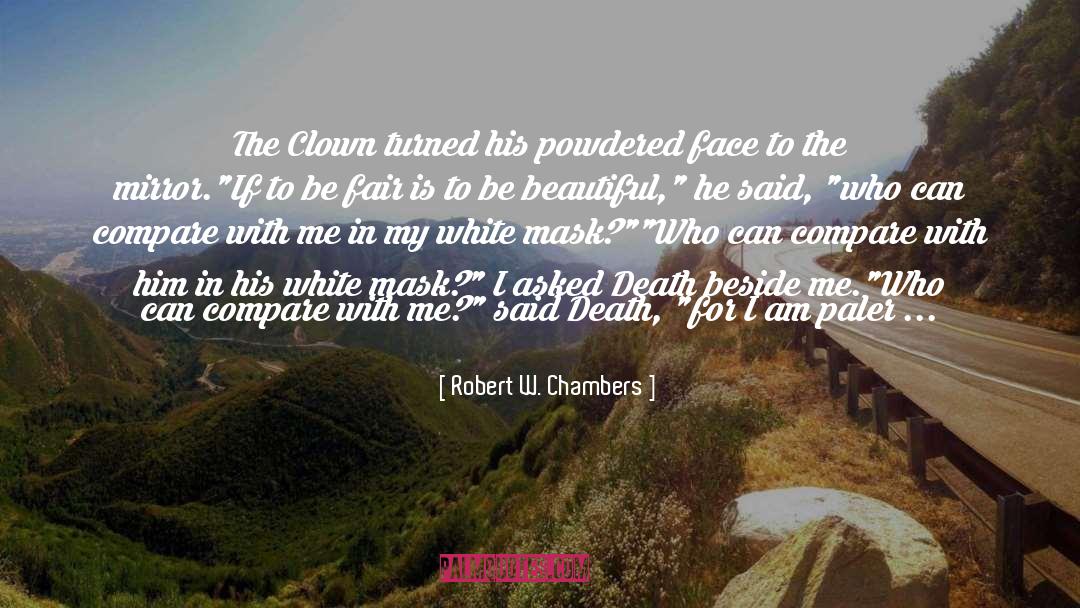 Robert W. Chambers Quotes: The Clown turned his powdered