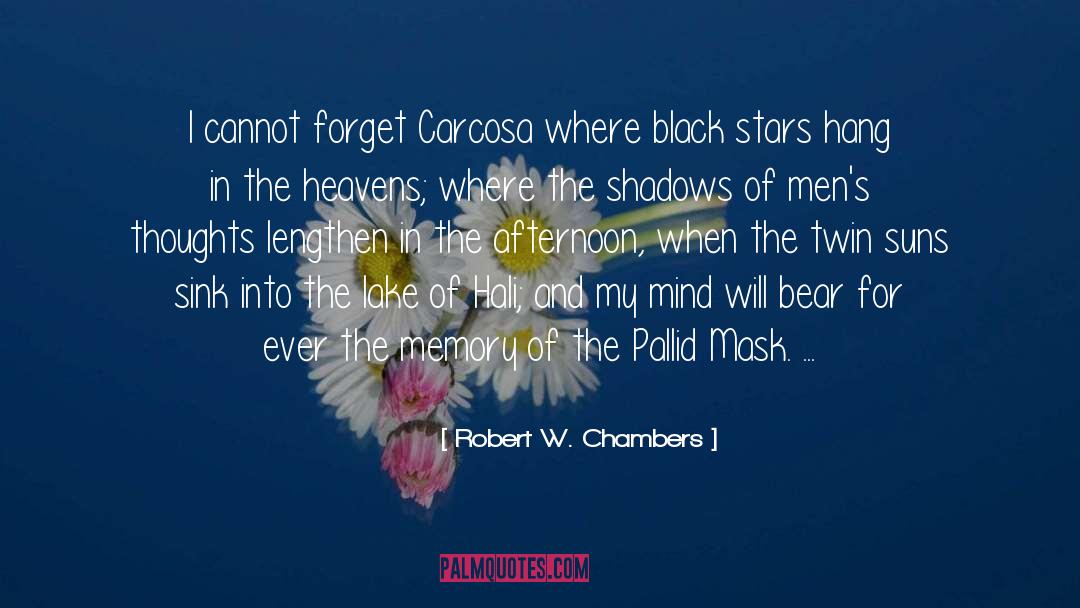 Robert W. Chambers Quotes: I cannot forget Carcosa where