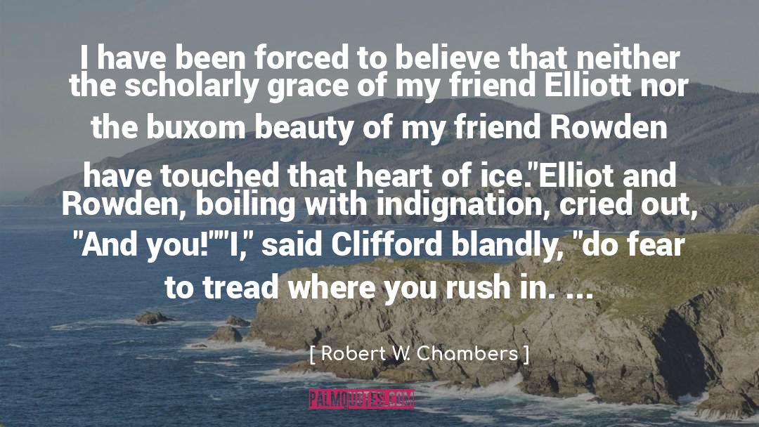 Robert W. Chambers Quotes: I have been forced to