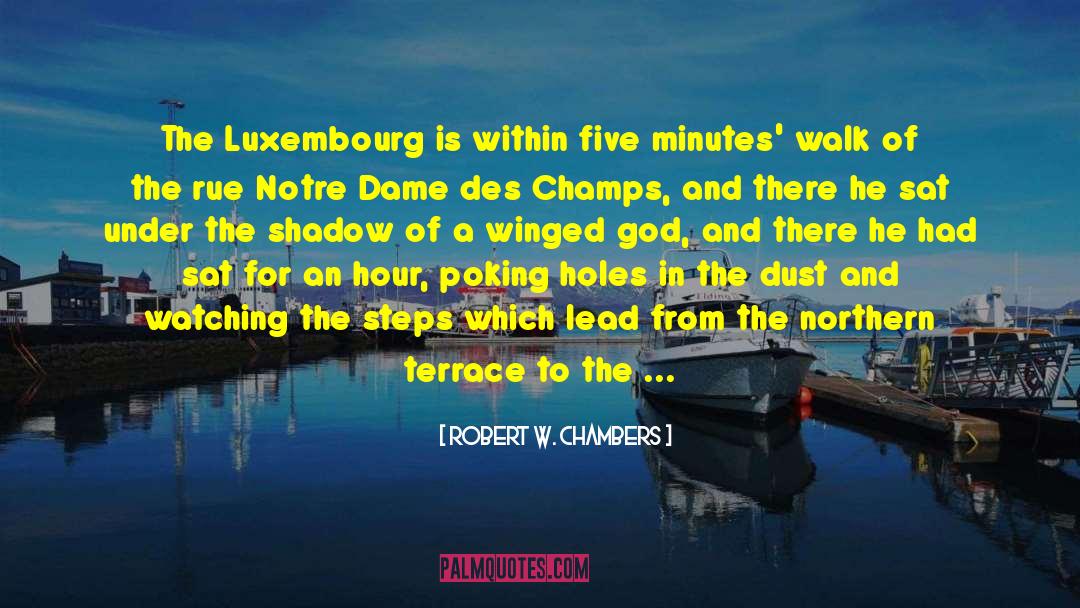 Robert W. Chambers Quotes: The Luxembourg is within five