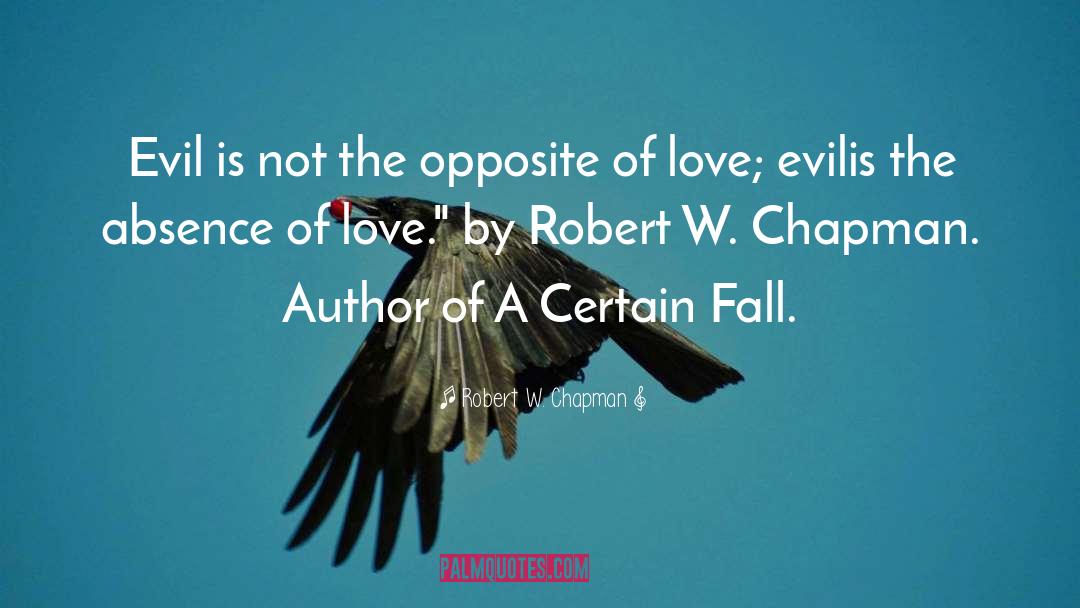 Robert W. Chapman Quotes: Evil is not the opposite