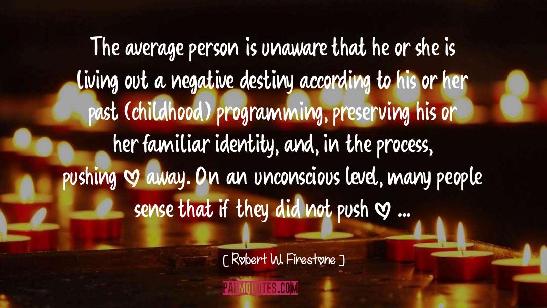 Robert W. Firestone Quotes: The average person is unaware